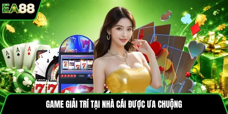 Game giải trí tại nhà cái được ưa chuộng